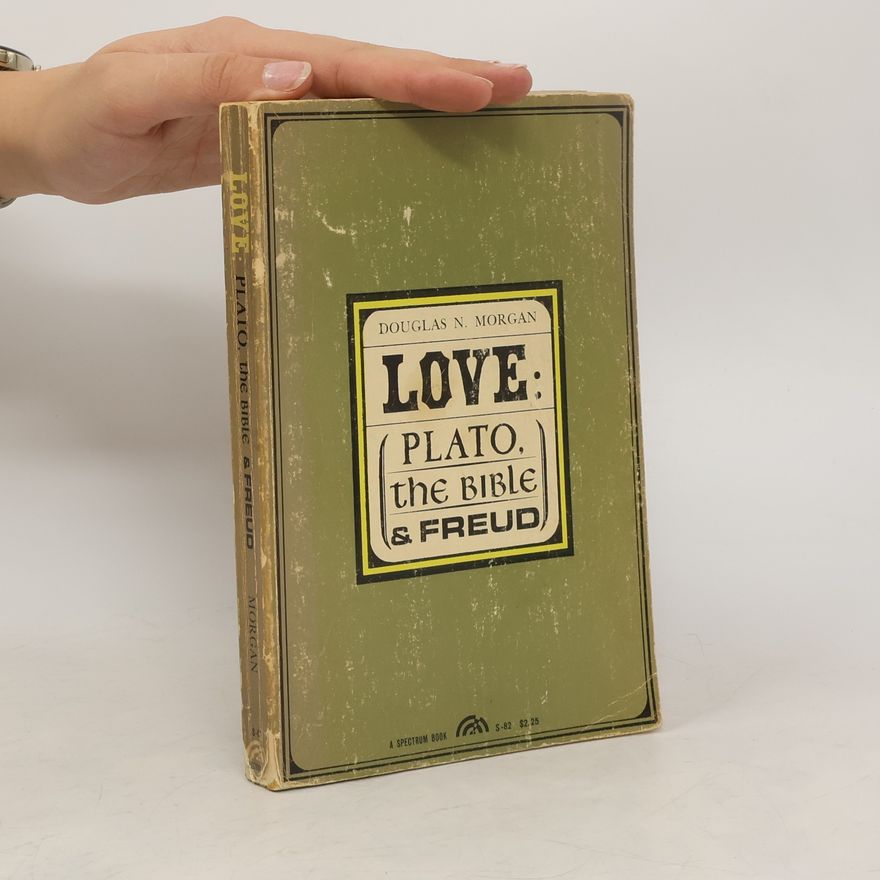 Douglas N. Morgan Love: Plato, the Bible & Freud
