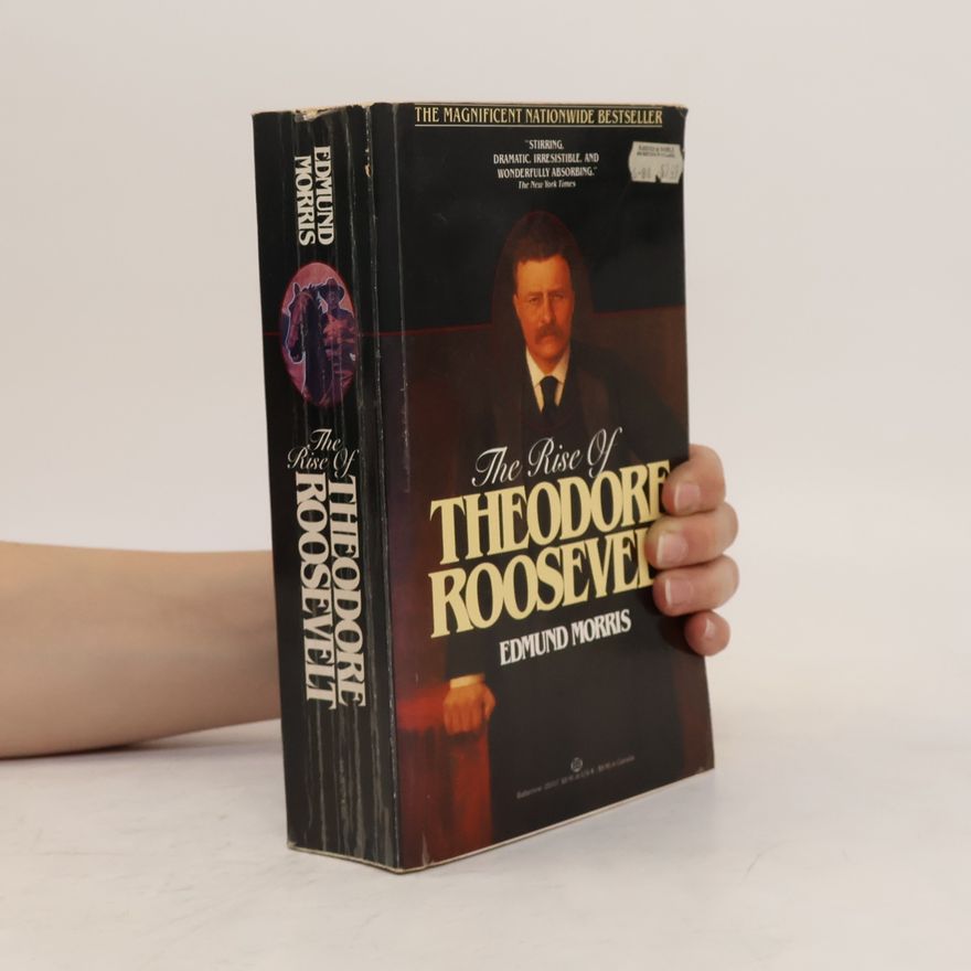 Edmund Morris The Rise of Theodore Roosevelt
