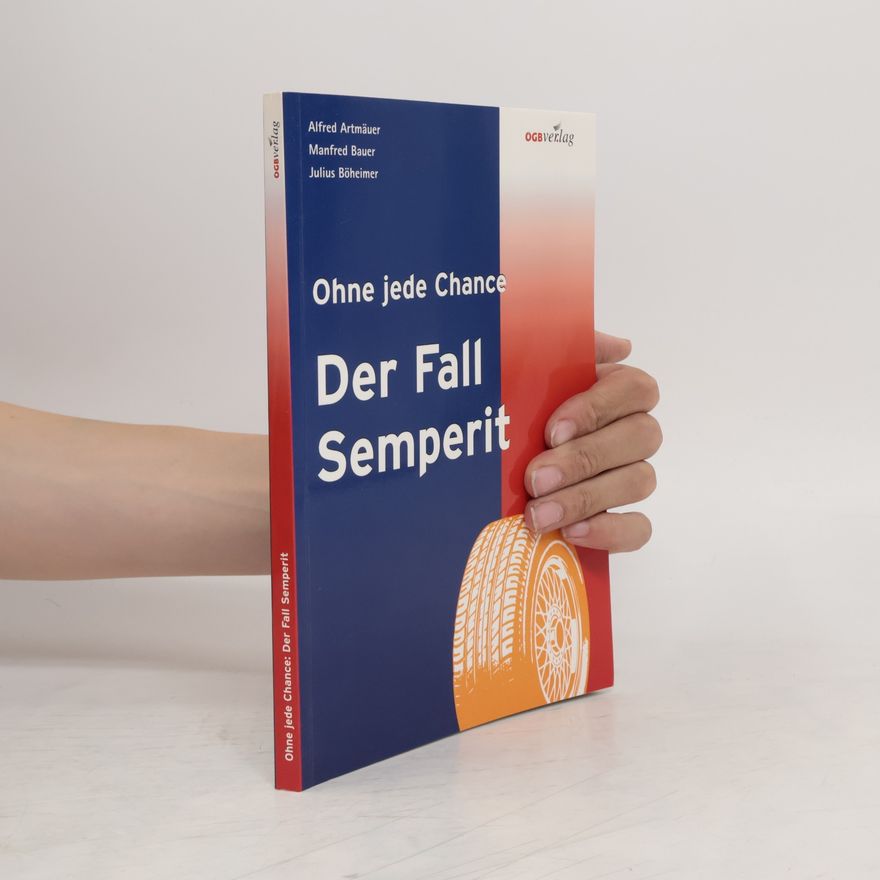 Alfred Artmäuer Ohne jede Chance - der Fall Semperit