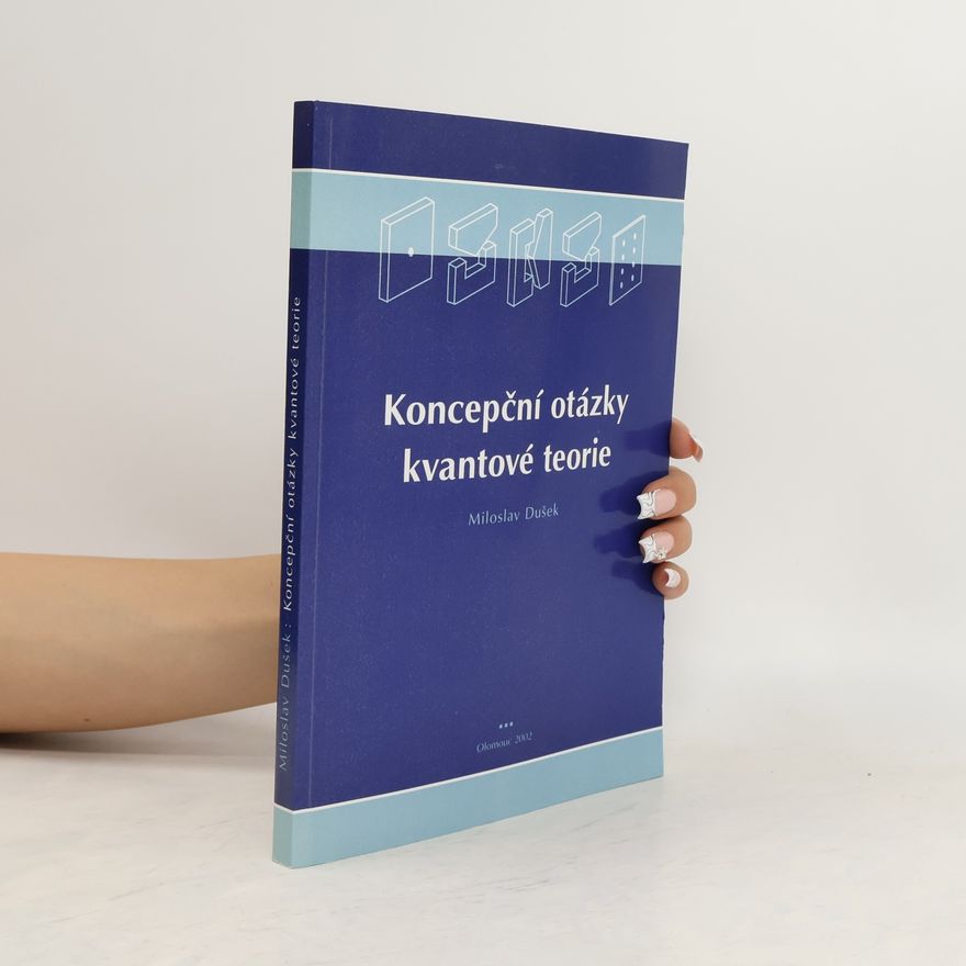 Miloslav Dušek Koncepční otázky kvantové teorie