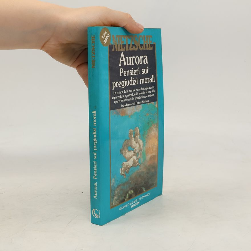 Friedrich Wilhelm Nietzsche Aurora. Pensieri sui pregiudizi morali