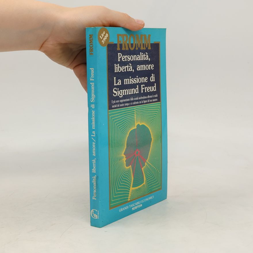 Erich Fromm Personalità, libertà, amore. La missione di Sigmund Freud