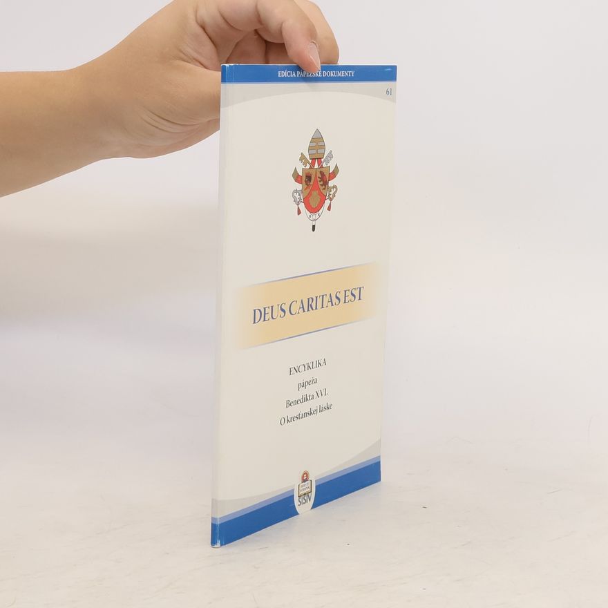 Joseph Ratzinger Encyklika Deus caritas est pápeža Benedikta XVI. biskupom, kňazom a diakonom, zasväteným osobám a všetkým veriacim laikom o kresťanskej láske