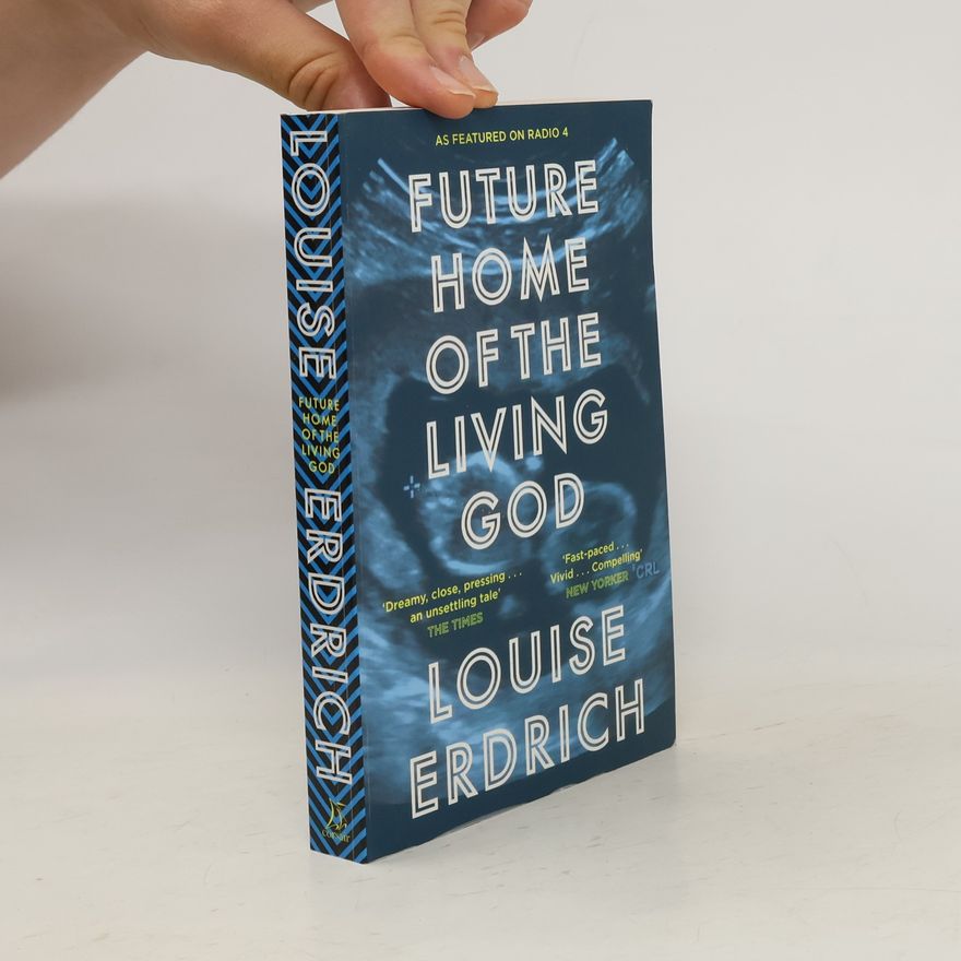 Louise Erdrich Future Home of the Living God