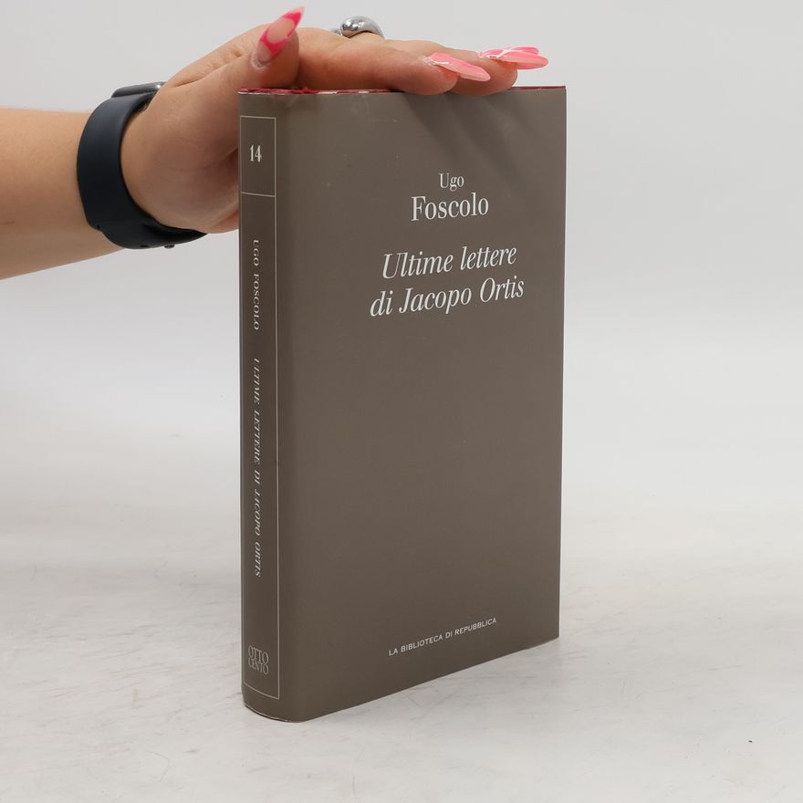 Ugo Foscolo La Biblioteca di Repubblica - 14: Ultime lettere di Jacopo Ortis
