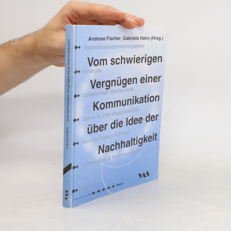 Andreas Fischer Vom schwierigen Vergnügen einer Kommunikation über die Idee der Nachhaltigkeit