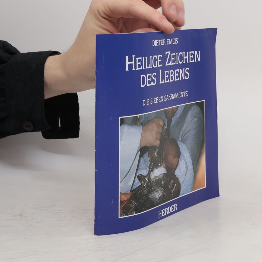 Dieter Emeis Heilige Zeichen des Lebens. Die sieben Sakramente