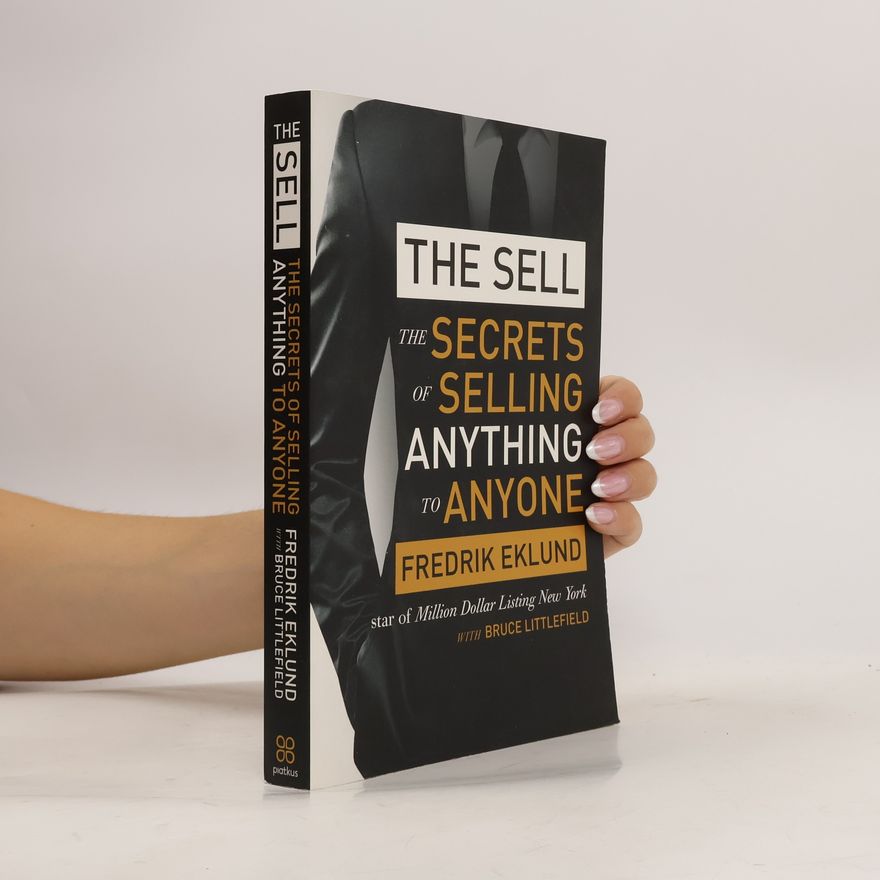 Fredrik Eklund The sell : the secrets of selling anything to anyone