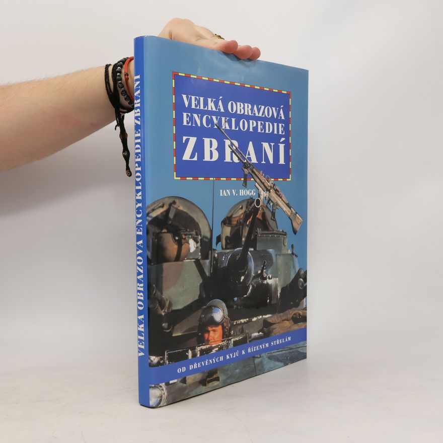 Ian Hogg Velká obrazová encyklopedie zbraní