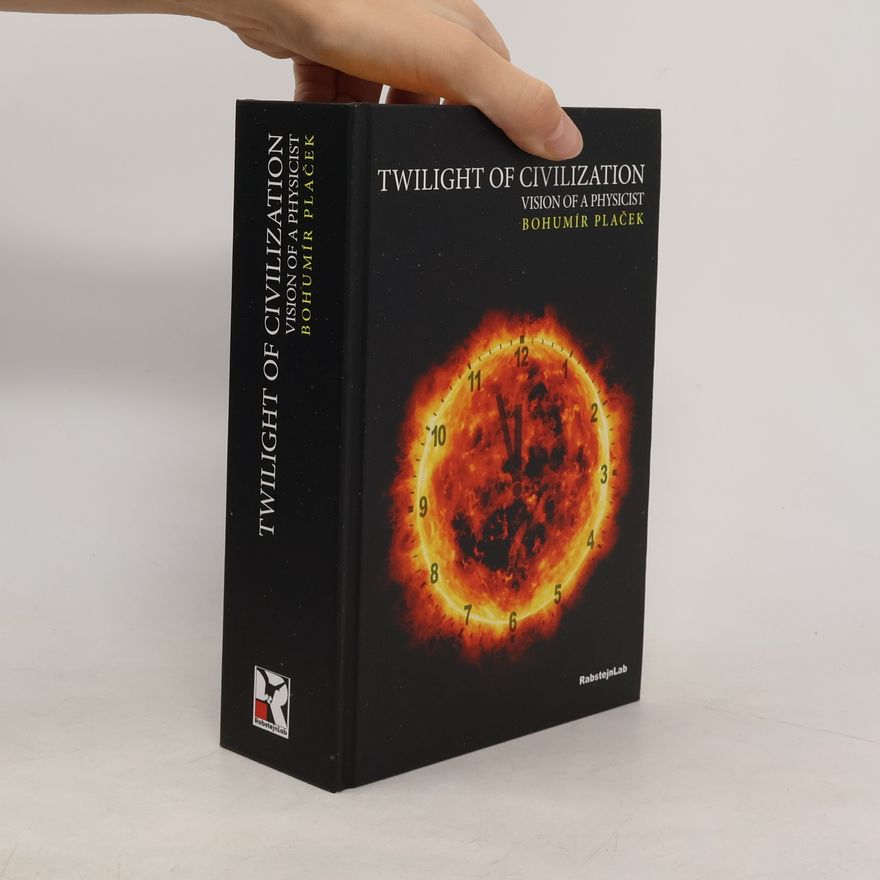 Bohumír Plaček Twilight of Civilization, vision of the physicist