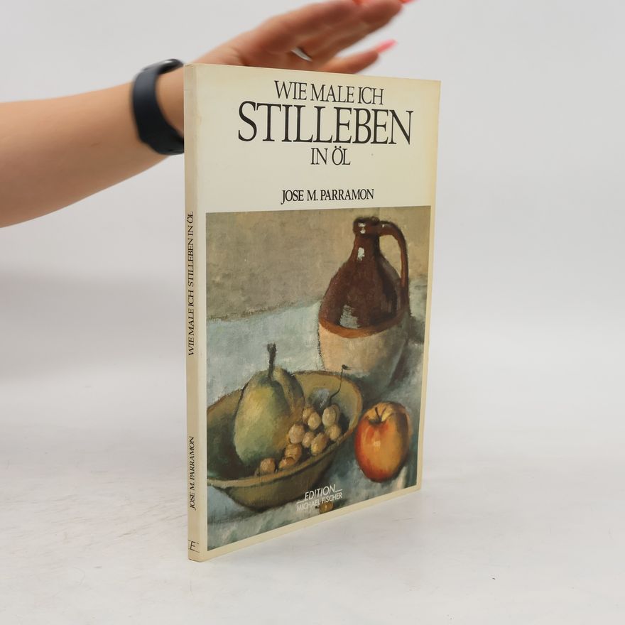José María Parramón Wie male ich Stilleben in Öil [Öl]?