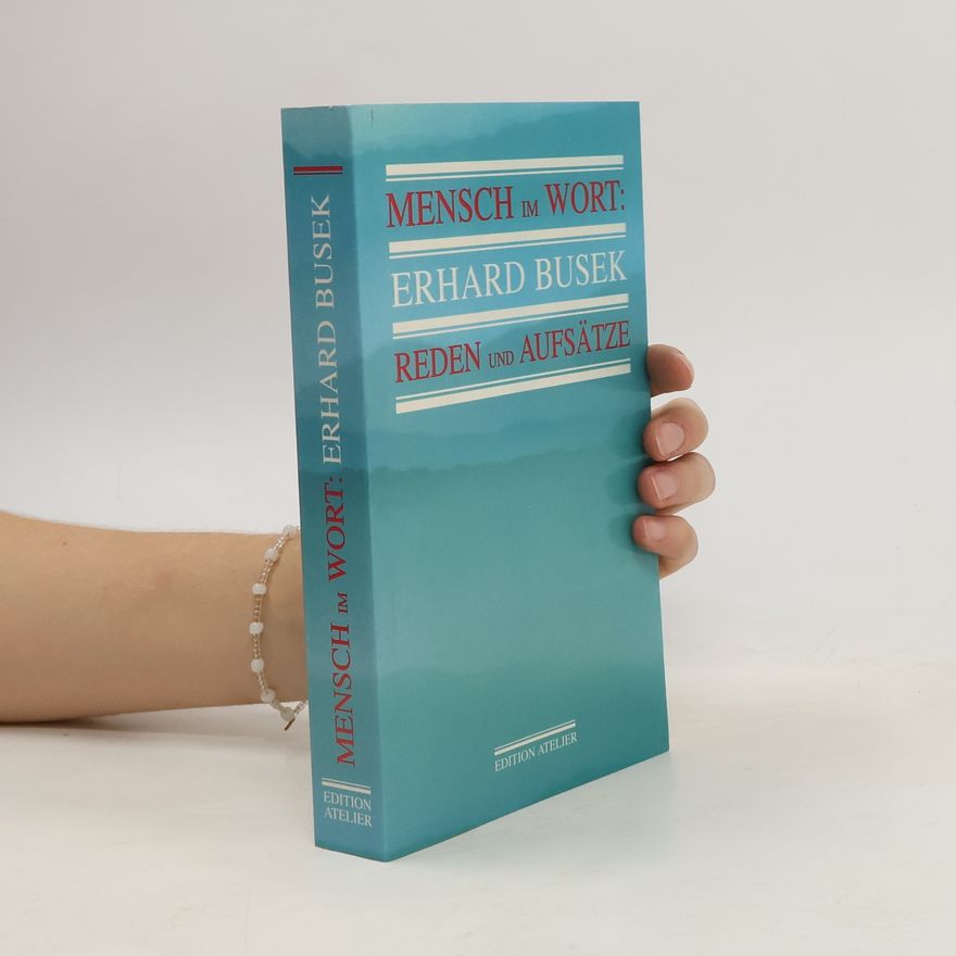 Erhard Busek Mensch im Wort: Erhard Busek, Reden und Aufsätze