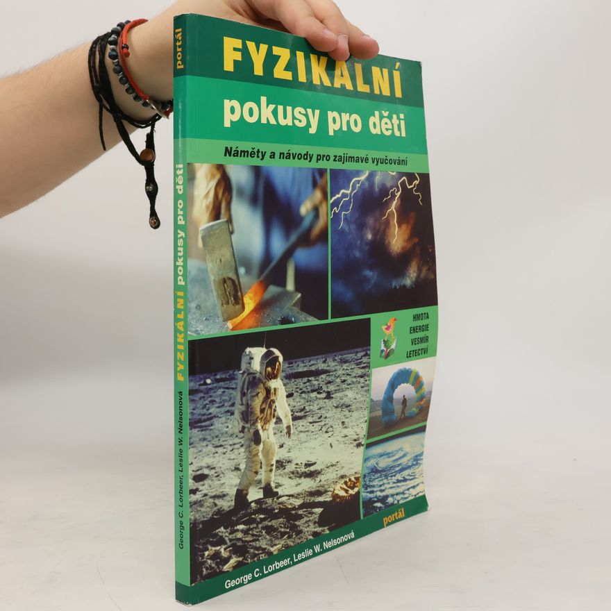 Leslie W. Nelson Fyzikální pokusy pro děti : Náměty a návody pro zajímavé vyučování
