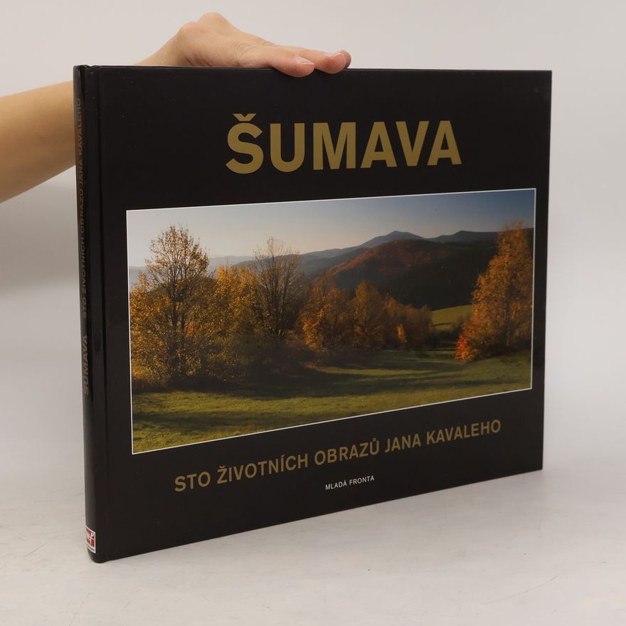 Jan Kavale Šumava : sto životních obrazů Jana Kavaleho