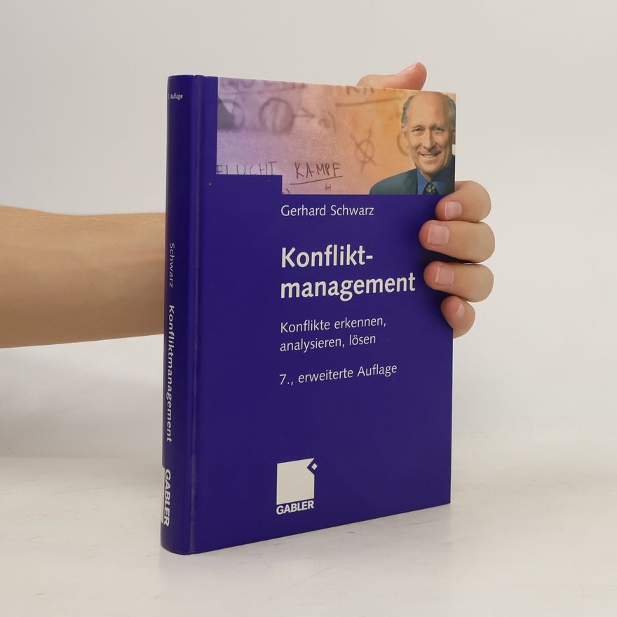 Gerhard Schwarz Konfliktmanagement. Konflikte erkennen, analysieren, lösen. 7., erweiterte Auflage