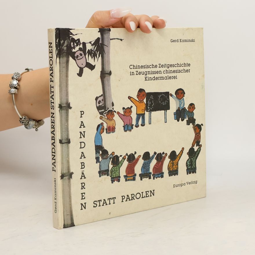 Gerd Kaminski Pandabären statt Parolen. Chinesische Zeitgeschichte in Zeugnissen chinesischer Kindermalerei