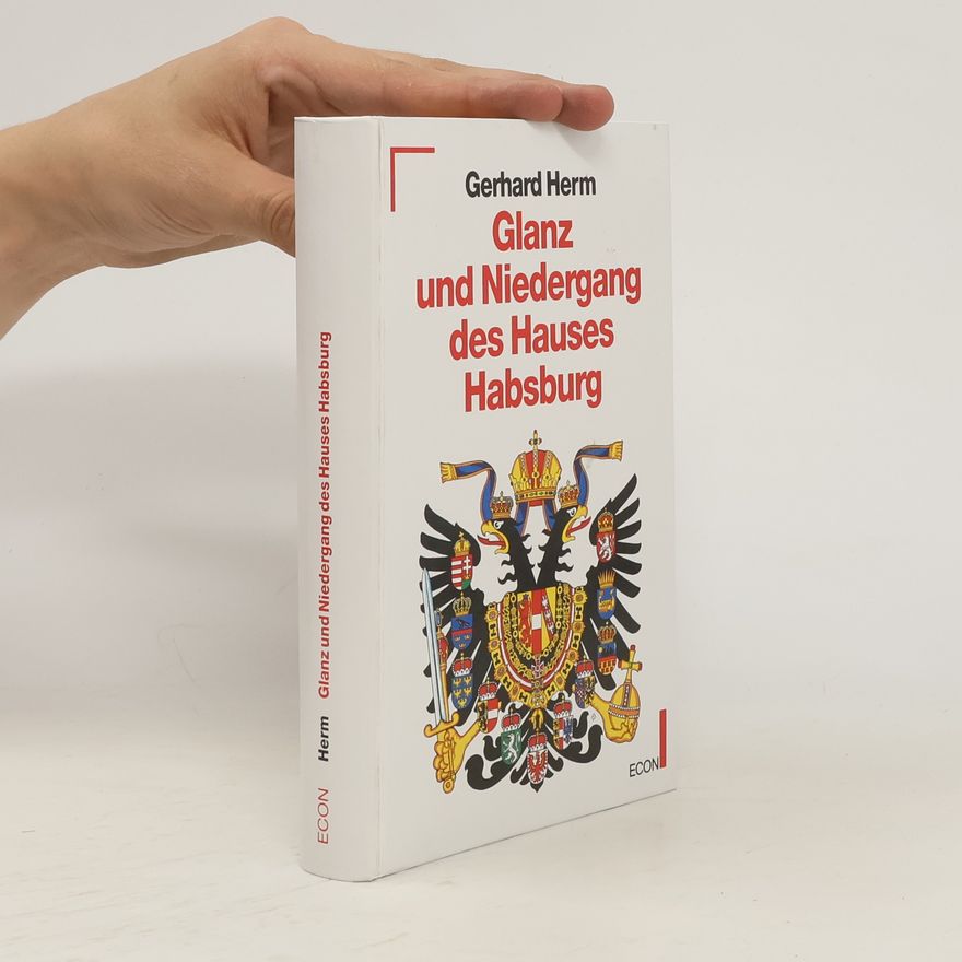 Gerhard Herm Glanz und Niedergang des Hauses Habsburg