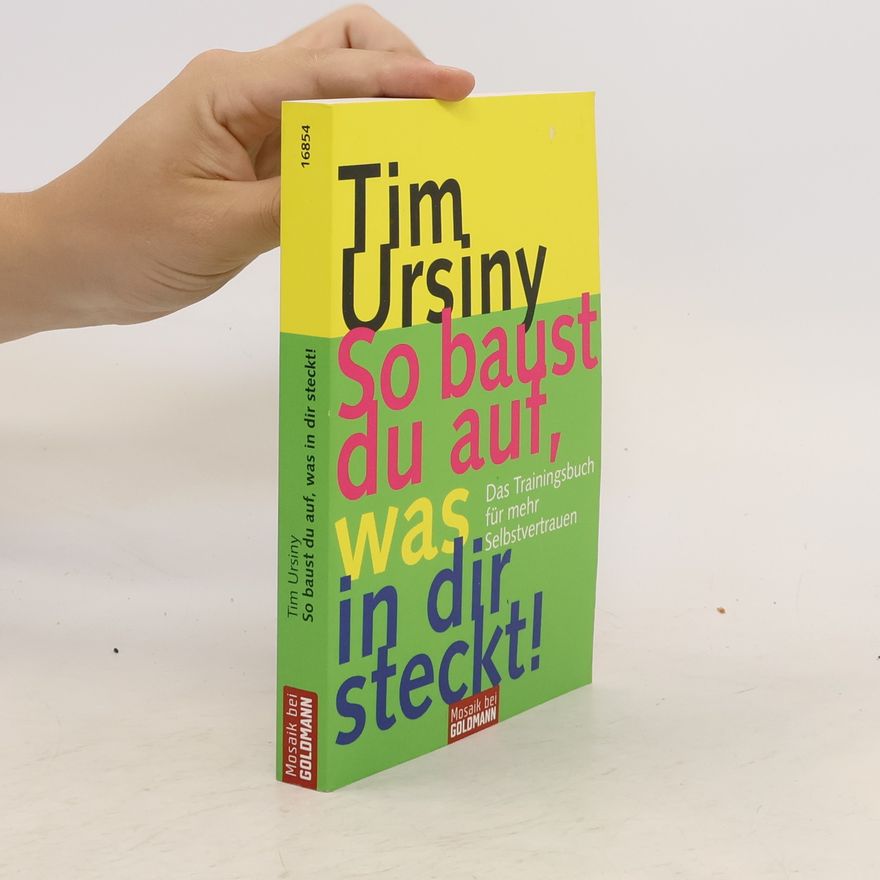 Tim Ursiny So baust du auf, was in dir steckt!