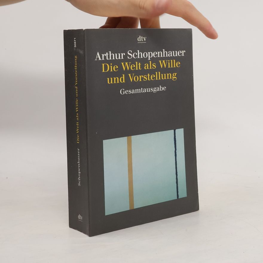 Arthur Schopenhauer Die Welt als Wille und Vorstellung