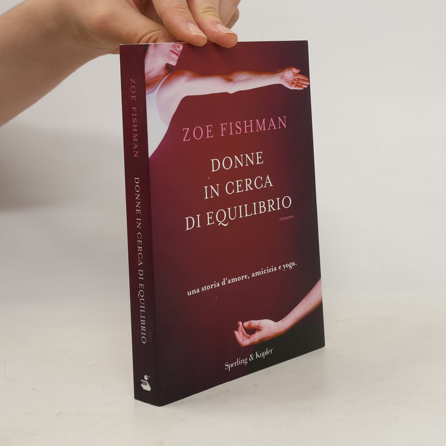 Zoe Fishman Donne in cerca di equilibrio. Una storia d'amore, amicizia e yoga