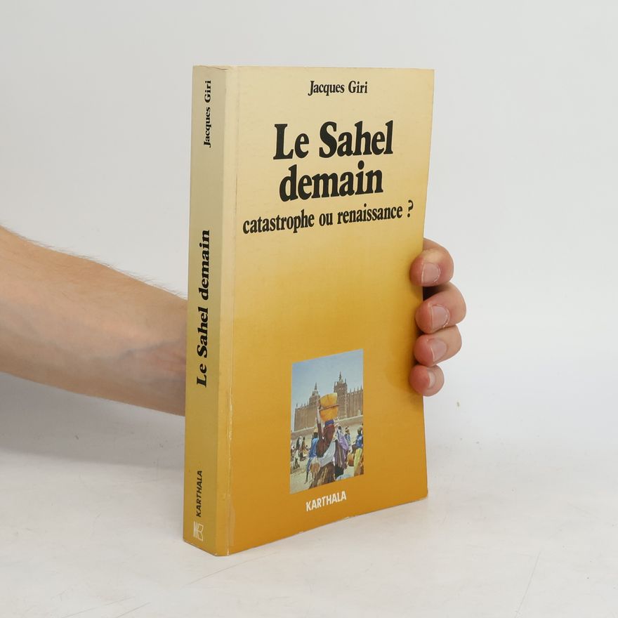 Jacques Giri Le Sahel demain - catastrophe ou renaissance ?
