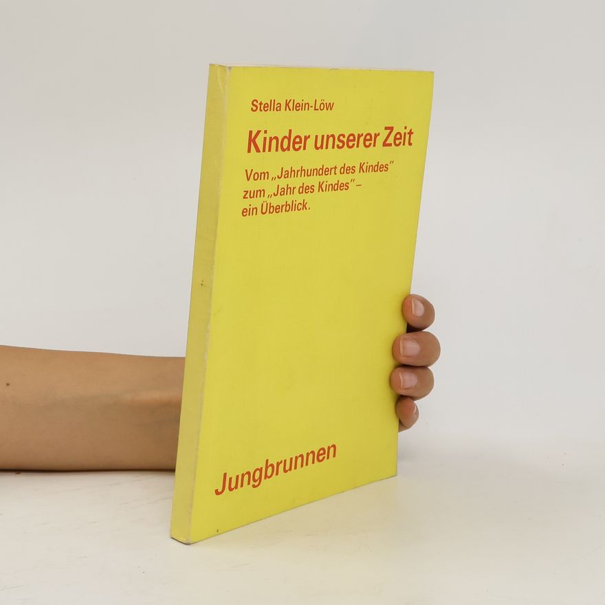 Stella Klein-Löw Kinder unserer Zeit: vom "Jahrhundert des Kindes" zum "Jahr des Kindes" ; ein Überblick