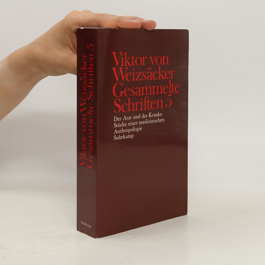 Viktor von Weizsäcker Der Arzt und der Kranke; Stücke einer medizinischen Anthropologie