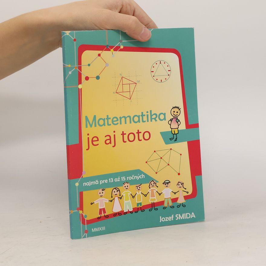 Jozef Smida Matematika je aj toto (najmä pre 13 až 15 ročných)