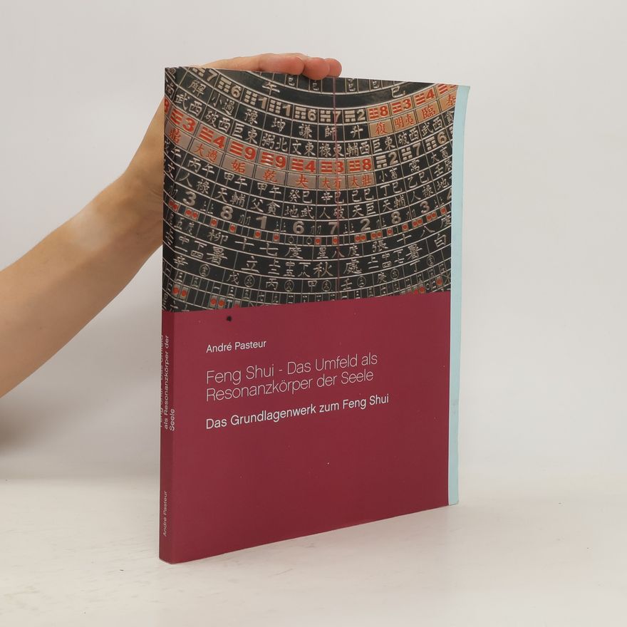 Andre Pasteur Feng Shui - Das Umfeld als Resonanzkörper der Seele