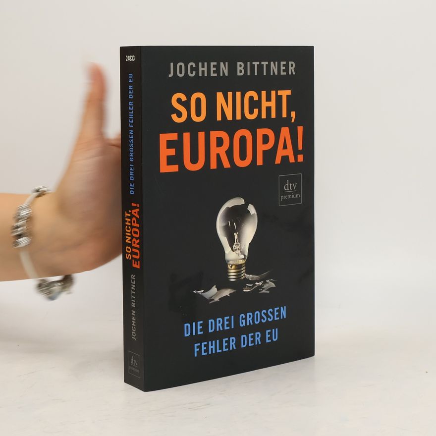 Jochen Bittner So nicht, Europa!