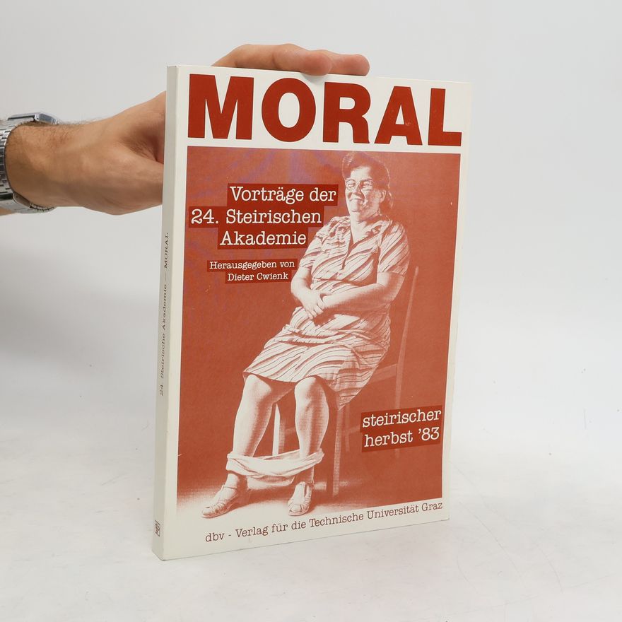 Autorenkollektiv Moral. Vorträge der 24. Steirischen Akademie