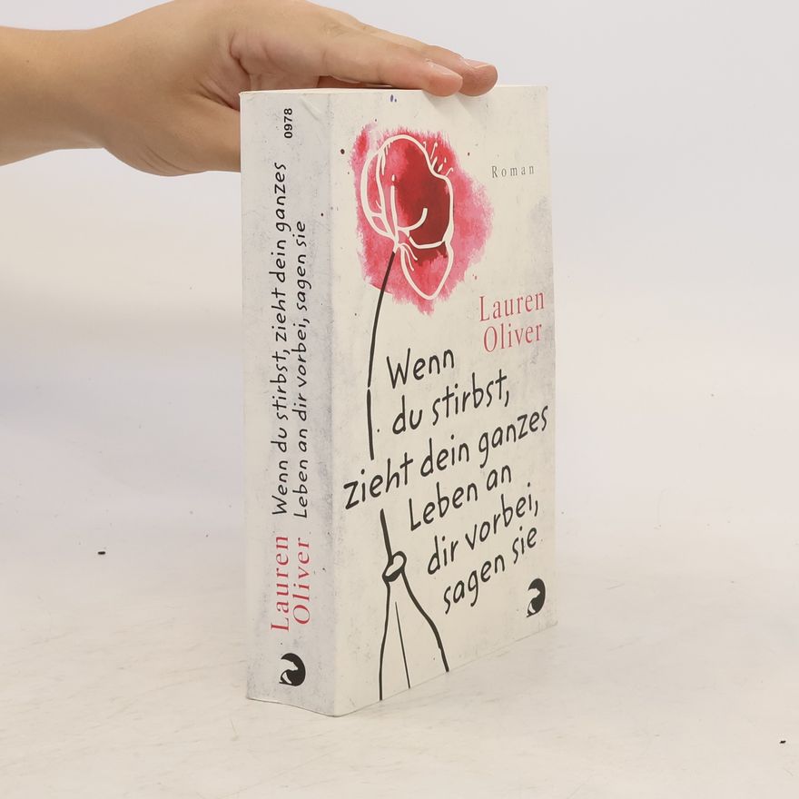 Lauren Oliver Wenn du stirbst, zieht dein ganzes Leben an dir vorbei, sagen sie