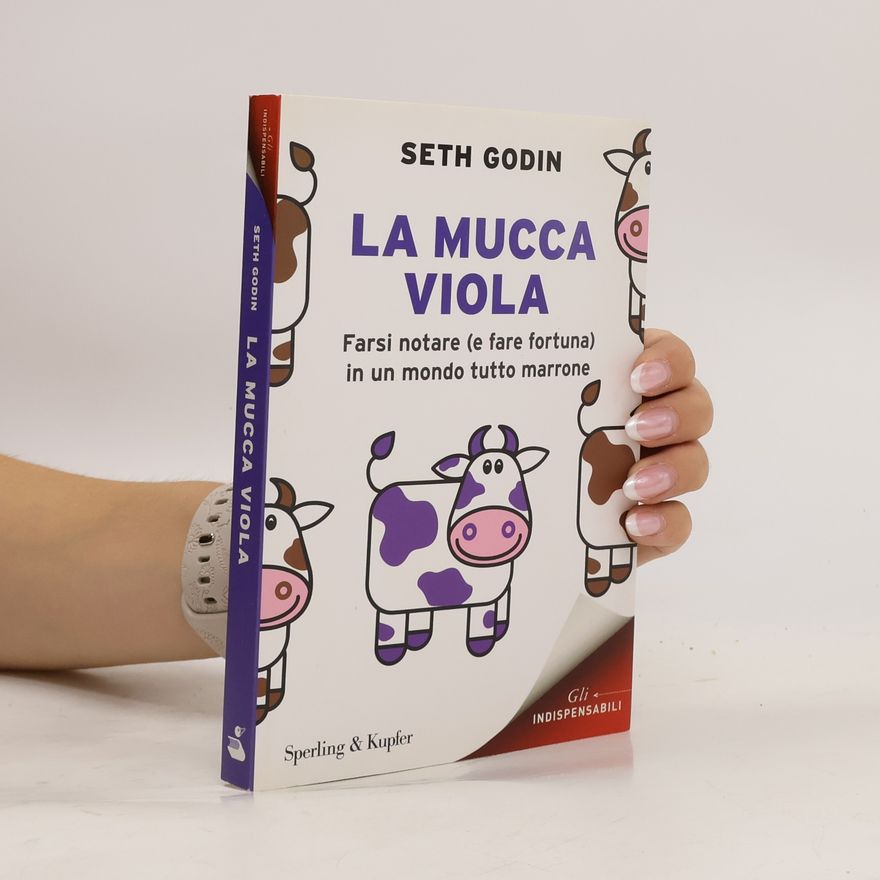 Seth Godin La mucca viola. Farsi notare (e fare fortuna) in un mondo tutto marrone
