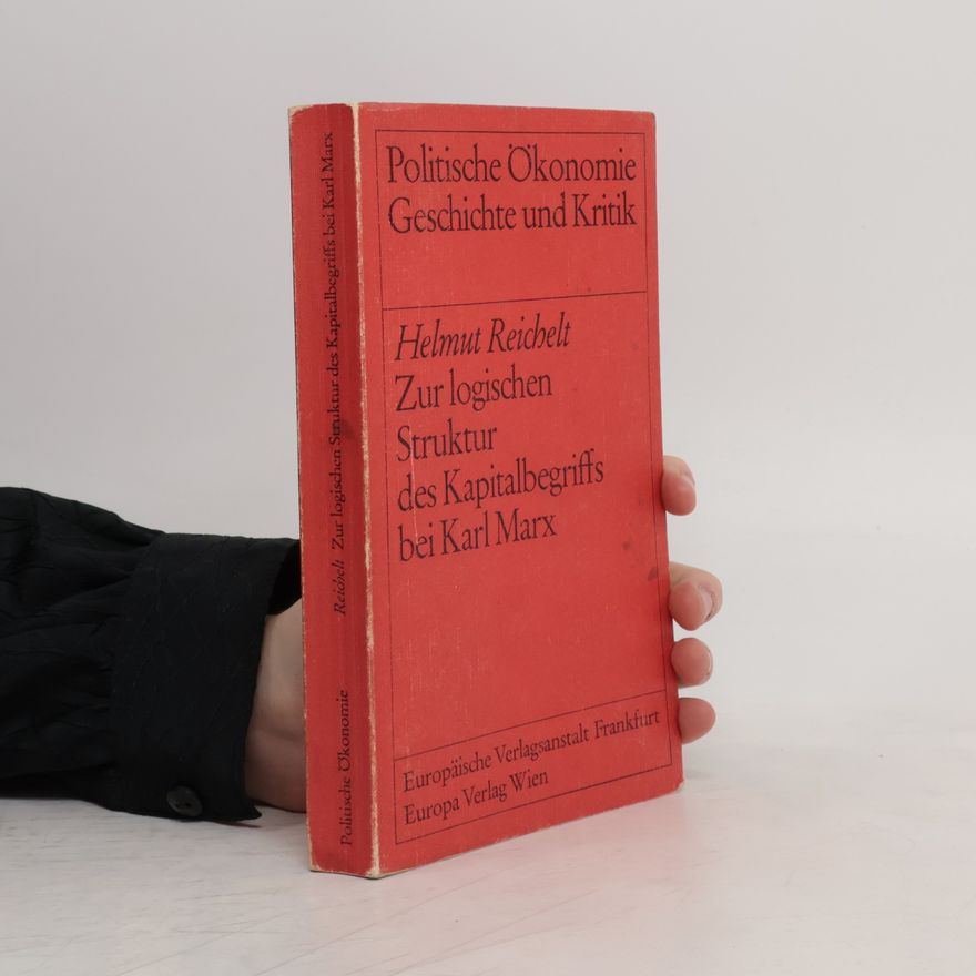 Helmut Reichelt Zur logischen Struktur des Kapitalbegriffs bei Karl Marx