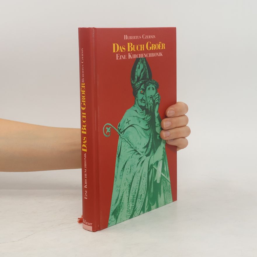 Hubertus Czernin Das Buch Groër: Eine Kirchenchronik