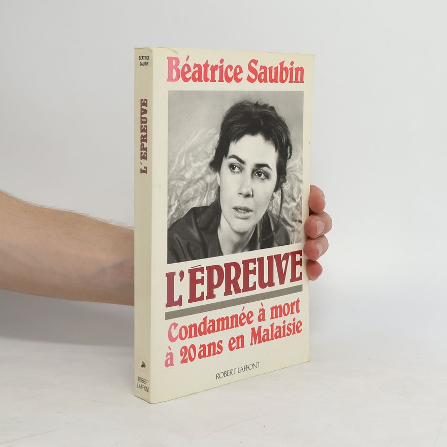 Béatrice Saubin L'épreuve - condamnée à mort à 20 ans en Malaisie