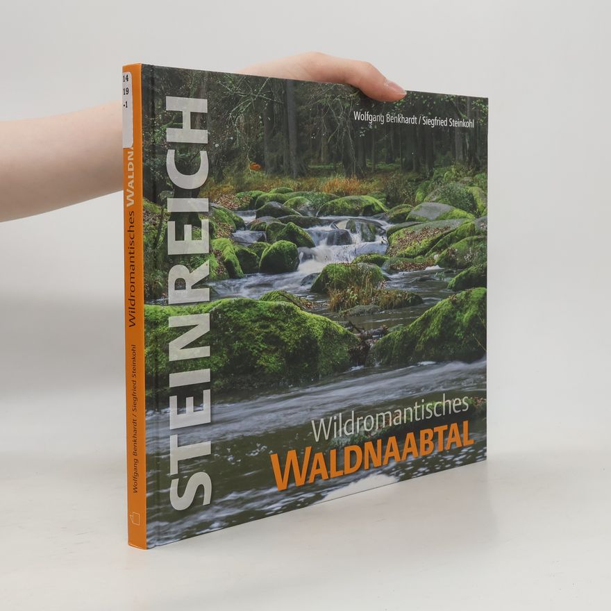 Wolfgang Benkhardt Steinreich - Wildromantisches Waldnaabtal