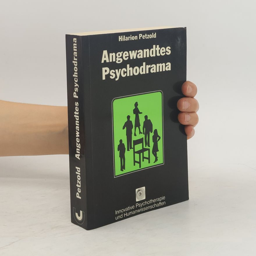Hilarion Petzold Angewandtes Psychodrama in Therapie, Pädagogik und Theater
