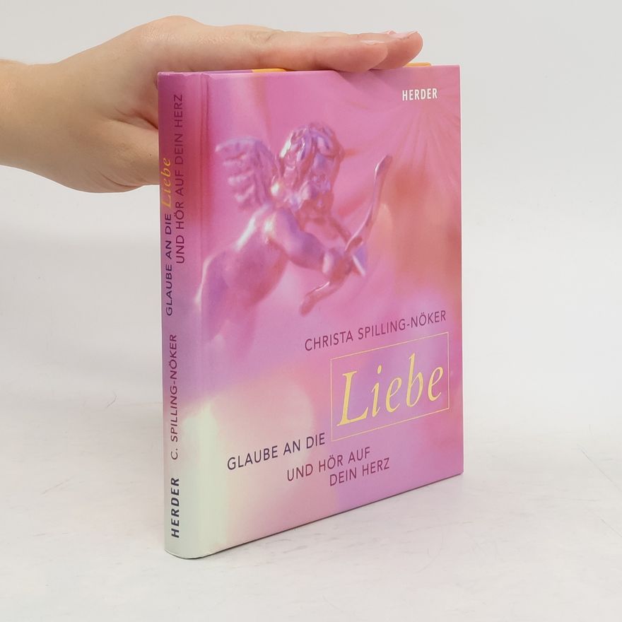 Christa Spilling-Nöker Glaube an die Liebe und hör auf dein Herz