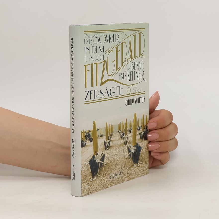 Emily Walton Der Sommer, in dem F. Scott Fitzgerald beinahe einen Kellner zersägte