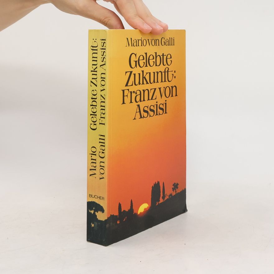 Mario von Galli Gelebte Zukunft. Franz von Assisi