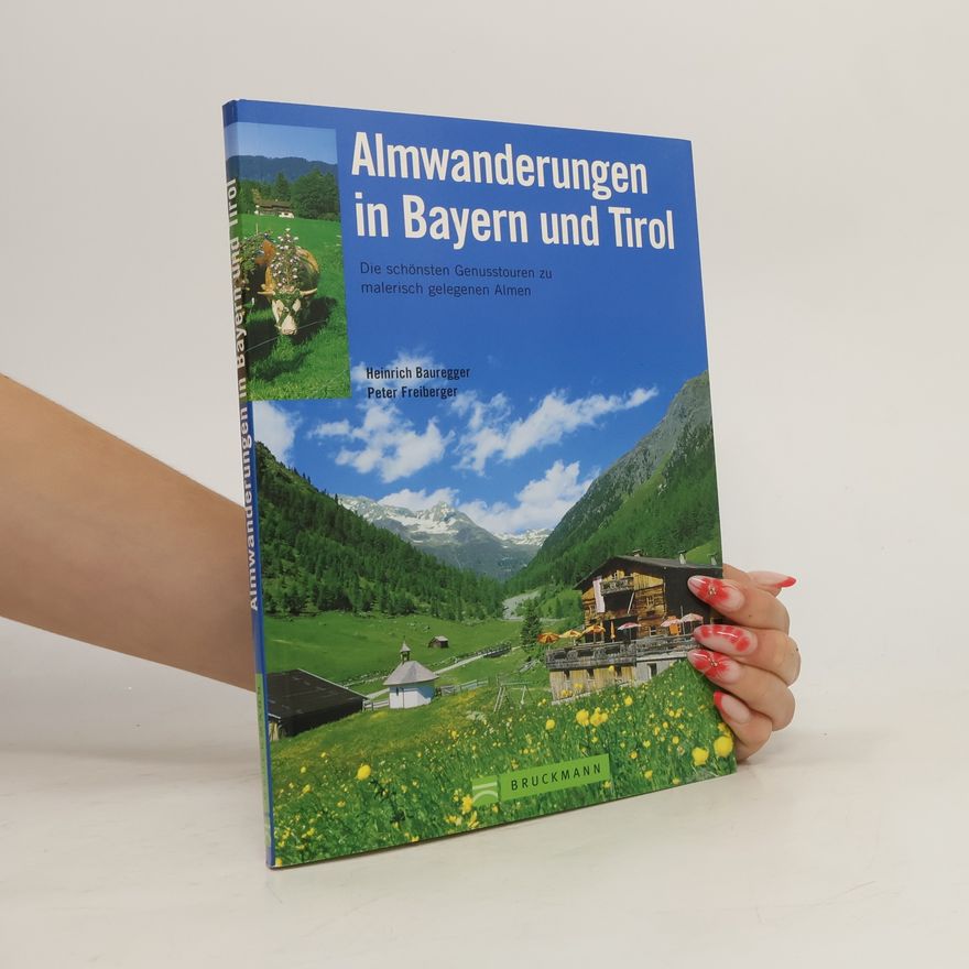 Heinrich Bauregger Almwanderungen in Bayern und Tirol