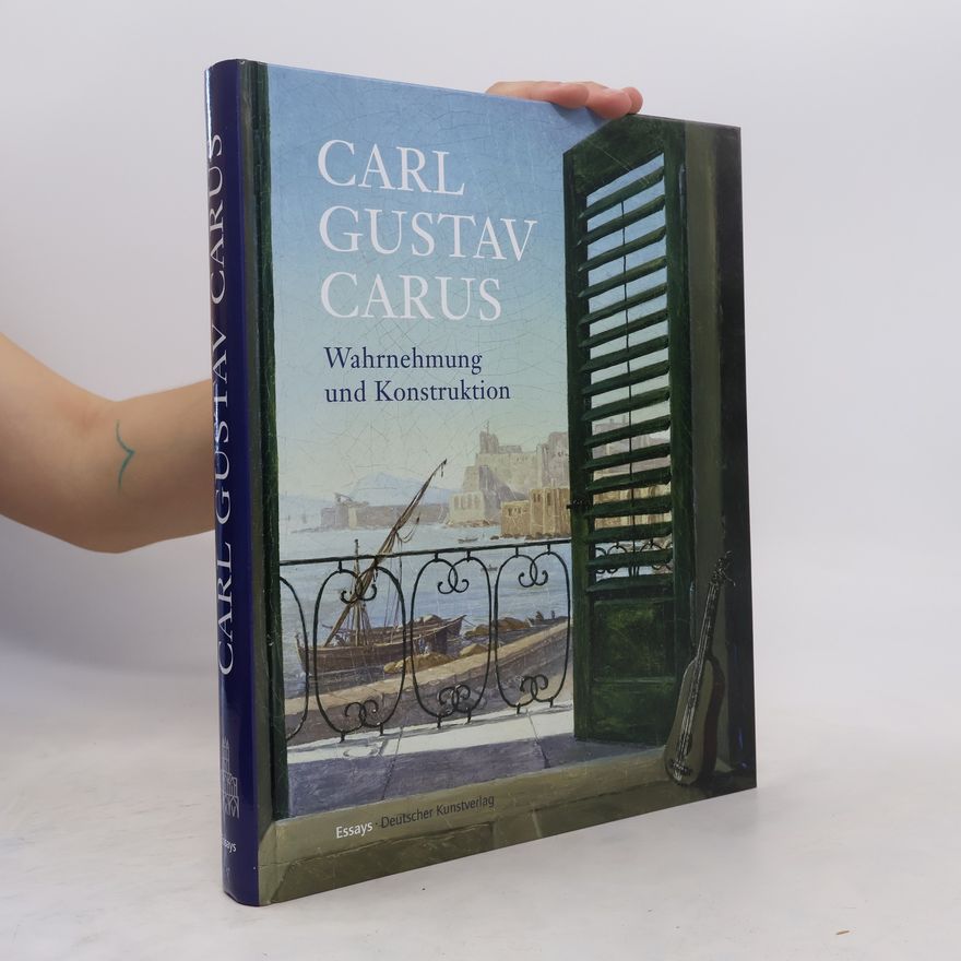 Carl Gustav Carus Wahrnehmung und Konstruktion