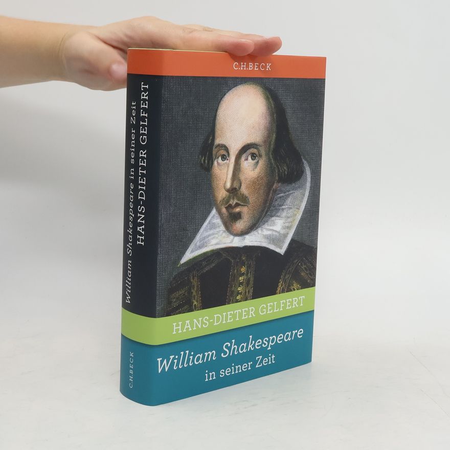 Hans Dieter Gelfert William Shakespeare in seiner Zeit