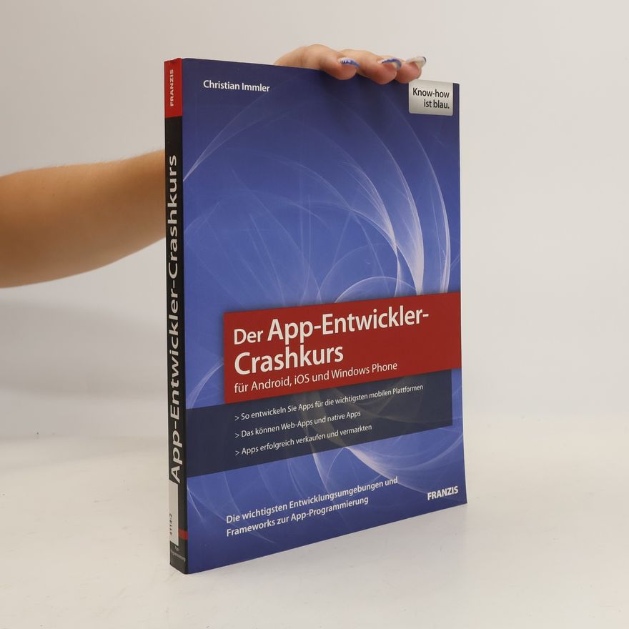 Christian Immler Der App-Entwickler-Crashkurs für Android, iOS und Windows Phone