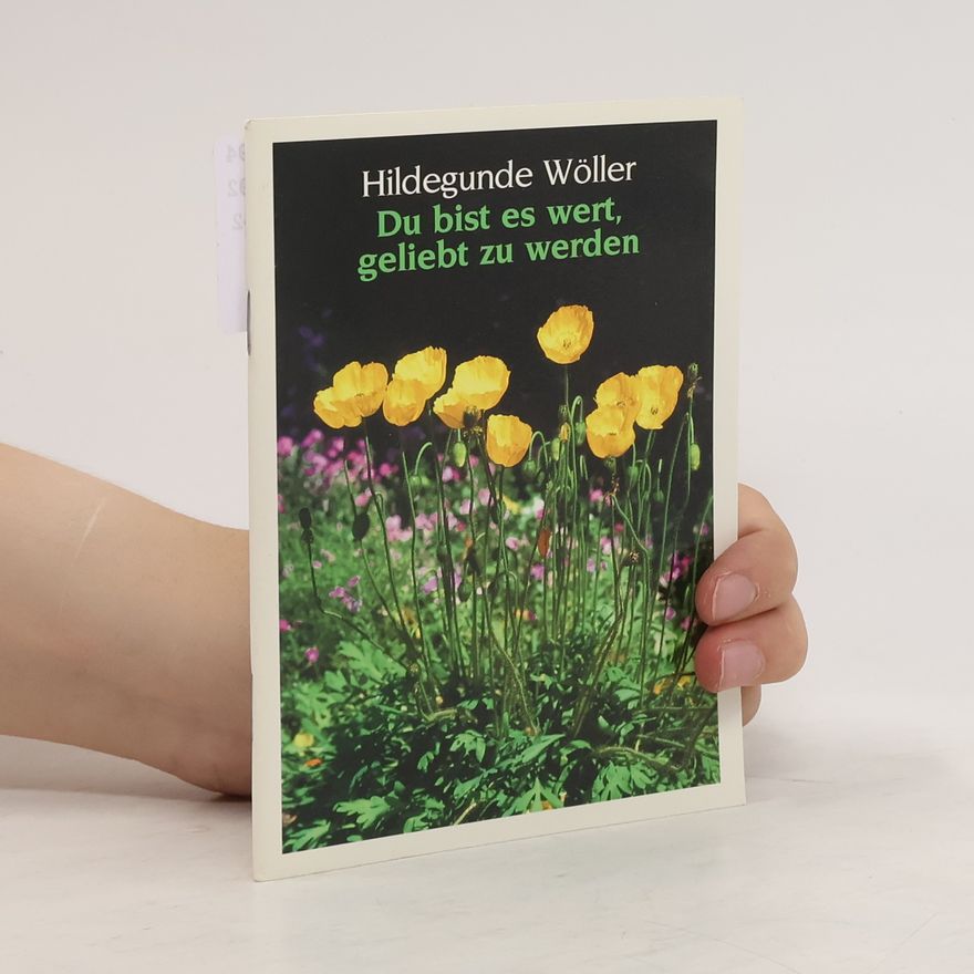 Hildegunde Wöller Du bist es wert, geliebt zu werden