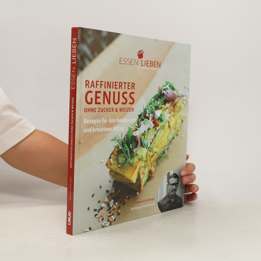Andreas Kaiblinger Raffinierter Genuss ohne Zucker & Weizen