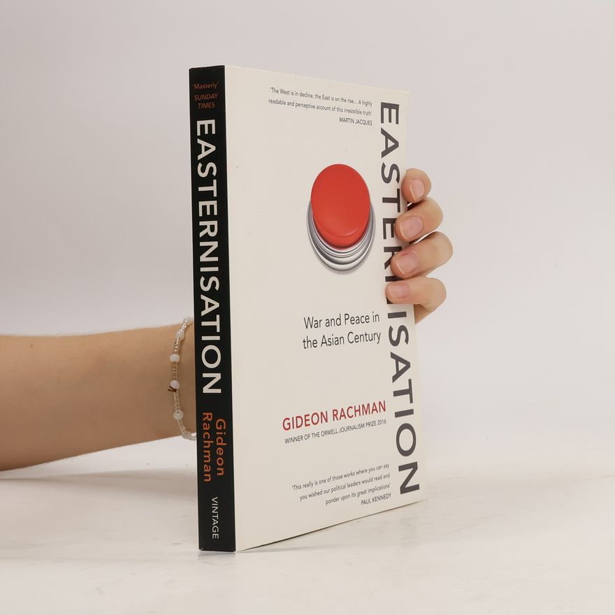 Gideon Rachman Easternisation: War and Peace in the Asian Century