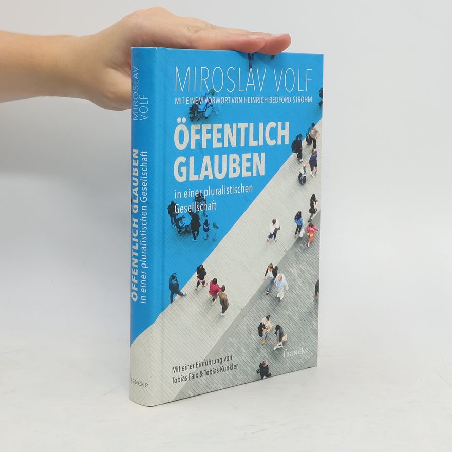 Miroslav Volf Öffentlich glauben in einer pluralistischen Gesellschaft