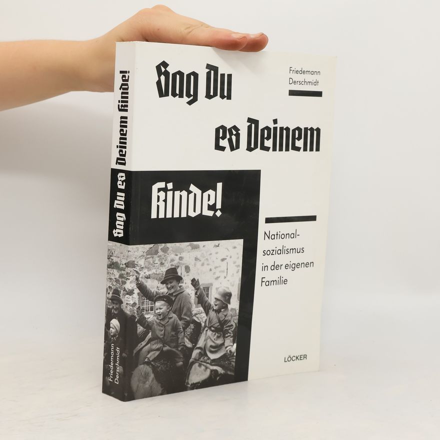 Friedemann Derschmidt Sag Du es Deinem Kinde!